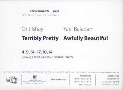 Orit Ishay :Terribly Pretty   Yael Balaban: Awfully Beautiful
